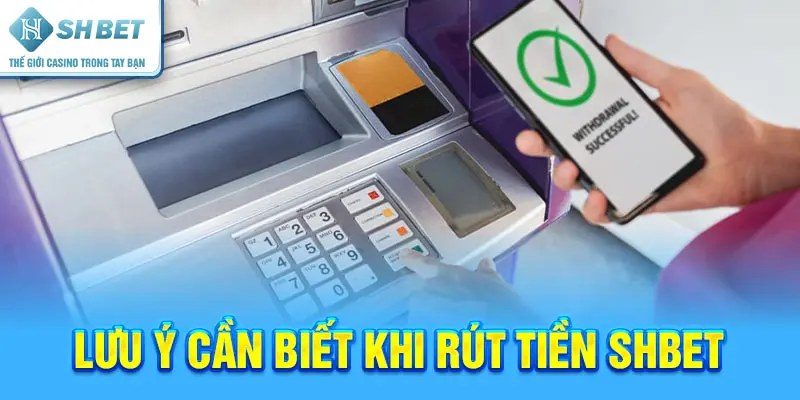 Lưu ý cần biết khi rút tiền SHBET